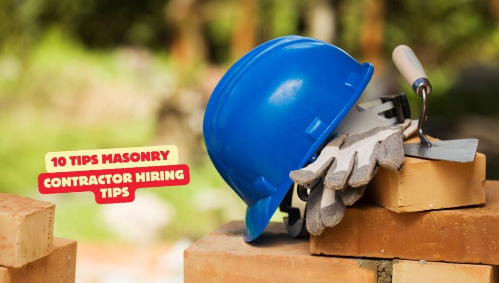 10 Tips on How to Find a Masonry Contractor You Can Trust